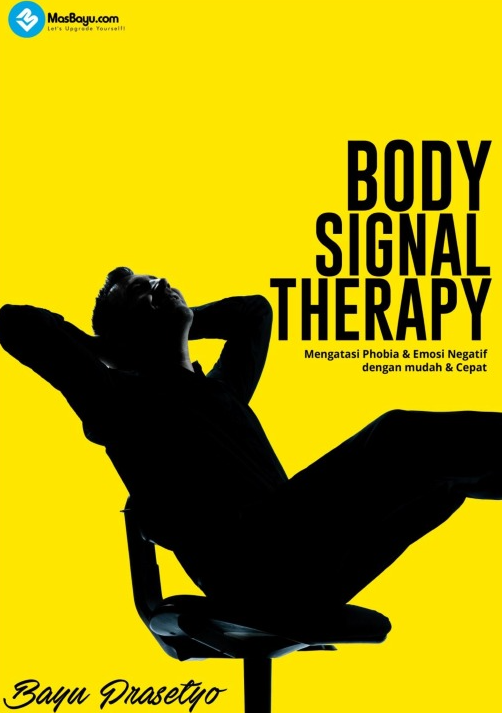 Body Signal Therapy: Mengatasi Phobia dan Emosi Negatif Dengan Mudah & Cepat
